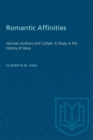 Image for Romantic Affinities : German Authors and Carlyle; A Study in the History of Ideas