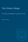 Image for Citizen&#39;s Wage: State and the Elderly in Canada, 1900-51.