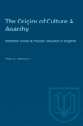 Image for Origins of Culture &amp; Anarchy: Matthew Arnold &amp; Popular Education in England
