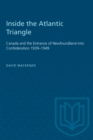 Image for Inside the Atlantic Triangle : Canada and the Entrance of Newfoundland into Confederation 1939-1949