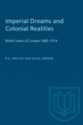 Image for Imperial Dreams and Colonial Realities : British Views of Canada 1880-1914