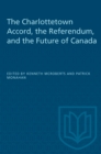 Image for The Charlottetown Accord, the Referendum and the Future of Canada.