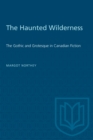 Image for Haunted Wilderness: Gothic and Grotesque in Canadian Fiction.