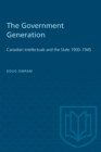 Image for Government Generation: Canadian Intellectuals and the State, 1900-45.