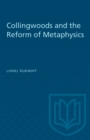 Image for Collingwoods and the Reform of Metaphysics: A Study in the Philosopy of Mind