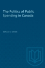 Image for The Politics of Public Spending in Canada.
