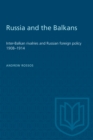 Image for Russia and the Balkans: Inter-Balkan rivalries and Russian foreign policy 1908-1914