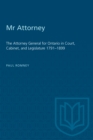 Image for Mr Attorney: The Attorney General for Ontario in Court, Cabinet, and Legislature 1791-1899