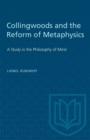 Image for Collingwoods and the Reform of Metaphysics : A Study in the Philosopy of Mind