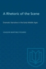 Image for A Rhetoric of the Scene : Dramatic Narrative in the Early Middle Ages