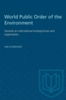 Image for World Public Order of the Environment : Towards an international ecological law and organization