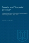 Image for Canada and &quot;Imperial Defense&quot; : A Study of the Origins of the British Commonwealth&#39;s Defense Organization, 1867-1919