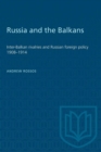 Image for Russia and the Balkans : Inter-Balkan rivalries and Russian foreign policy 1908-1914