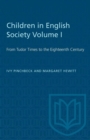 Image for Children in English Society Volume I : From Tudor Times to the Eighteenth Century