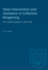 Image for State Intervention and Assistance in Collective Bargaining: The Canadian Experience, 1943-1954