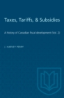 Image for Taxes, Tariffs, &amp; Subsidies: A history of Canadian fiscal development (Vol. 2)