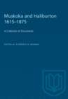 Image for Muskoka and Haliburton 1615-1875: A Collection of Documents