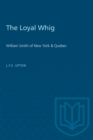 Image for Loyal Whig: William Smith of New York &amp; Quebec