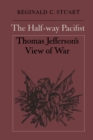 Image for Half-way Pacifist: Thomas Jefferson&#39;s View of War