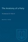 Image for Anatomy of a Party: The National C.c.f., 1932-61.