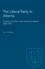 Image for The Liberal Party in Alberta : A History of Politics in the Province of Alberta 1905-1921