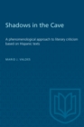 Image for Shadows in the Cave : A phenomenological approach to literary criticism based on Hispanic texts