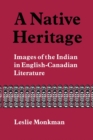 Image for Native Heritage: Images of the Indian in English-Canadian Literature