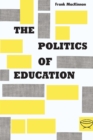 Image for Politics of Education: A Study of the Political Administration of the Public Schools