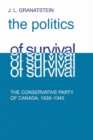 Image for Politics of Survival: The Conservative Part of Canada, 1939-1945