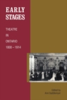 Image for Early Stages: Theatre in Ontario, 1800-1914.