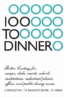 Image for 100 to Dinner: Better Cooking for camps, clubs, resorts, schools, institutions, industrial plants, offices, and public dining rooms