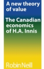 Image for new theory of value: The Canadian economics of H.A. Innis