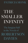 Image for The Smaller Infinity : The Jungian Self in the Novels of Robertson Davies
