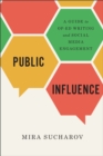 Image for Public influence  : a guide to op-ed writing and social media engagement
