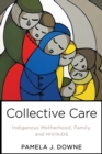 Image for Collective Care : Indigenous Motherhood, Family, and HIV/AIDS