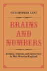 Image for Brains and Numbers: Elitism, Comtism, and Democracy in Mid-Victorian England