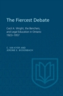 Image for Fiercest Debate : Cecil A Wright, The Benchers, And Legal Education In Ontario 1923-1957