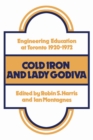Image for Cold Iron and Lady Godiva: Engineering Education at Toronto 1920-1972