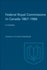 Image for Federal Royal Commissions in Canada 1867-1966: A Checklist