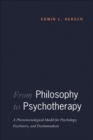 Image for From philosophy to psychotherapy: a phenomenological model for psychology, psychiatry and psychoanalysis
