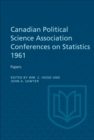Image for Canadian Political Science Association Conference on Statistics 1961: Papers