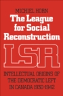 Image for League for Social Reconstruction: Intellectual Origins of the Democratic Left in Canada, 1930-1942