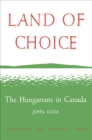 Image for Land of Choice: The Hungarians in Canada