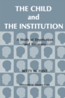 Image for Child and the Institution: A Study of Deprivation and Recovery