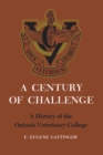 Image for Century of Challenge: A History of the Ontario Veterinary College