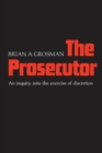 Image for Prosecutor: An Inquiry into the Exercise of Discretion