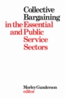 Image for Collective Bargaining in the Essential and Public Service Sectors: Proceedings of a conference held on 3 and 4 April 1975, organized by David Beatty through the Centre for Industrial Relations University of Toronto, chaired by John Crispo