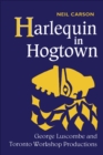 Image for Harlequin in Hogtown: George Luscombe and Toronto Workshop Productions