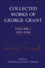 Image for Collected Works of George Grant: Volume 1 (1933-1950)