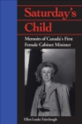 Image for Saturday&#39;s Child: Memoirs of Canada&#39;s First Female Cabinet Minister